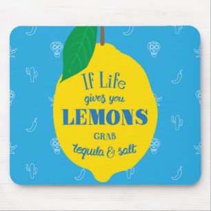 If Life Gives You Lemons, Grab Tequila And Salt Mouse Mat