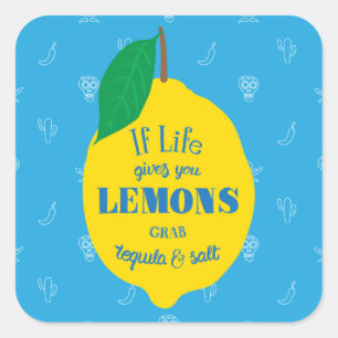 If Life Gives You Lemons, Grab Tequila And Salt Square Sticker