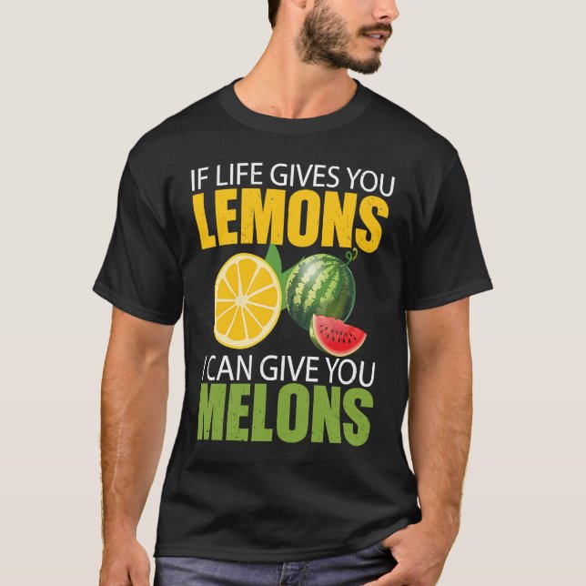 If Life Gives You Lemons I Can Give You Melons T-Shirt (Front)