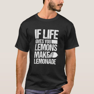 If Life Gives You Lemons Make Lemonade 1 T-Shirt