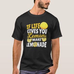 If Life Gives You Lemons Make Lemonade For Lemon J T-Shirt
