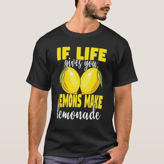 If Life Gives You Lemons Make Lemonade   Lemonade  T-Shirt (Front)