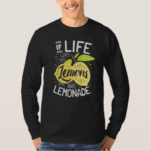 If Life Gives You Lemons Make Lemonade T-Shirt