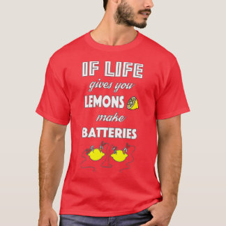 If life gives you lemons  T-Shirt