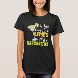 If Life Gives You Limes Make Margaritas Alcoholic  T-Shirt