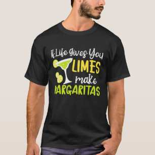 If Life Gives You Limes Make Margaritas Alcoholic  T-Shirt