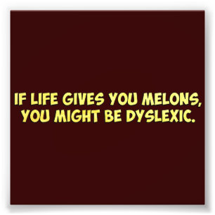 If Life Gives you Melons, You Might Be Dyslexic Photo Print