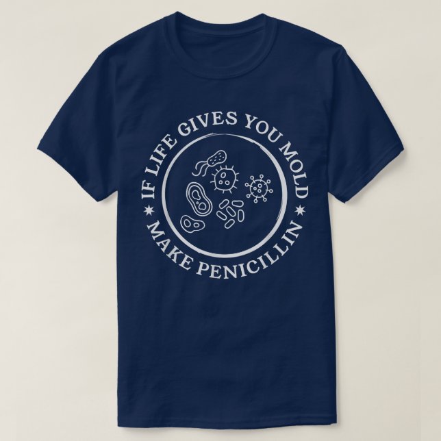If Life Gives You Mould Make Penicillin Science Bi T-Shirt (Design Front)