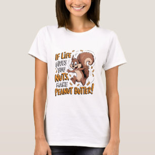 If Life Gives You Nuts Funny Squirrel T-Shirt