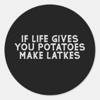 If Life Gives You Potatoes Make Latkes