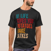 If Life Gives You Potatoes Make Latkes