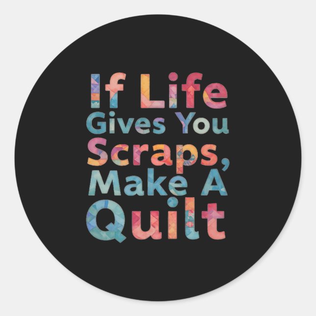 If Life Gives You Scraps, Make A Quilt Funny Sewin Classic Round Sticker (Front)