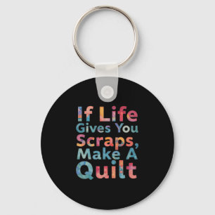 If Life Gives You Scraps, Make A Quilt Funny Sewin Key Ring