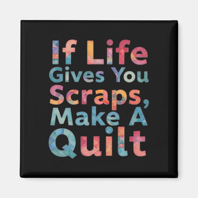 If Life Gives You Scraps, Make A Quilt Funny Sewin Magnet (Front)
