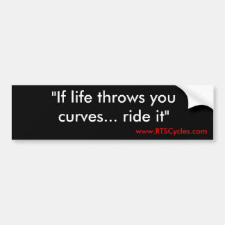 "If life throws you curves... ride it", www.RTS... Bumper Sticker