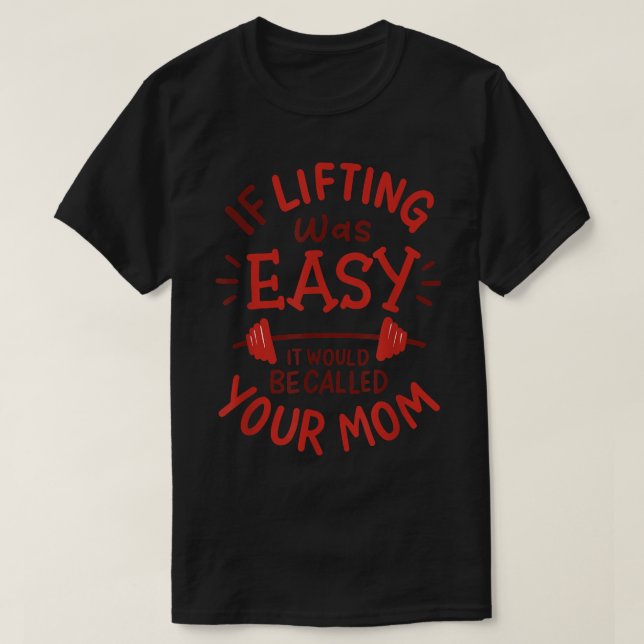 If Lifting Was Easy It Would Be Called Your Mom Fu T-Shirt (Design Front)