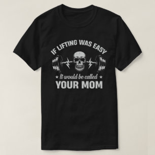 If Lifting Was Easy It Would Be Called Your Mum T-Shirt