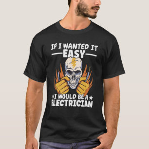 If Lineman wanted it easy Lineworker Would be Elec T-Shirt