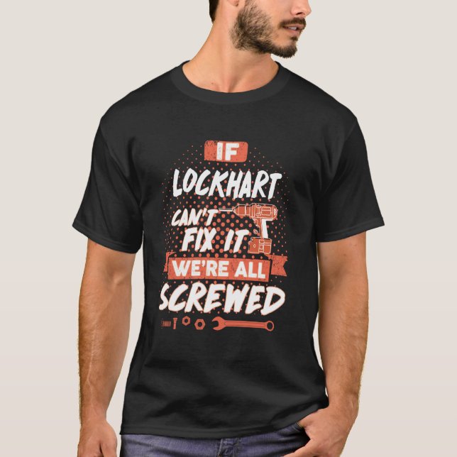 If LOCKHART Can't Fix It We're All Screwed T-Shirt (Front)