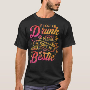 If Lost Or Drunk Please Return To Bestie Best Frie T-Shirt