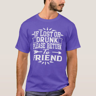 if lost or drunk please return to my friend shirt 