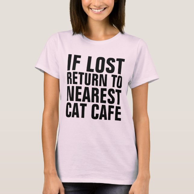 IF LOST RETURN TO NEAREST CAT CAFE T-shirts (Front)