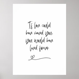 If Love Could Have Saved You   Grief & Remembrance Poster