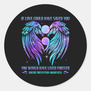 If Love Could Have Saved You Suicide Prevention Aw Classic Round Sticker