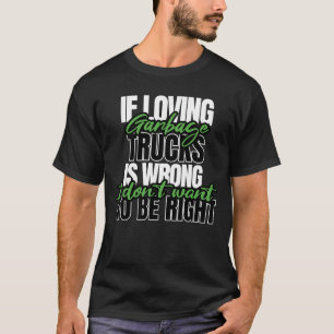 If Loving Garbage Trucks Garbage Man And Driver T-Shirt