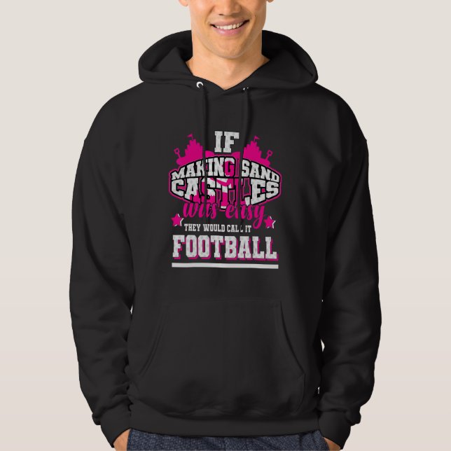 If Making Sand Castles Was Easy They'd Call It Foo Hoodie (Front)