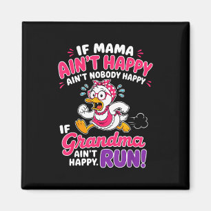 If Mama Ain’t Happy Ain’t Nobody Happy If Grandma Magnet