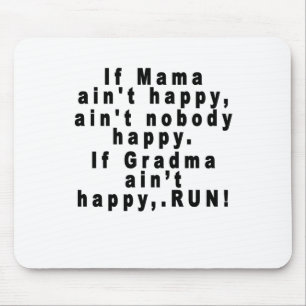If Mama ain't happy, ain't nobody happy.If Gran... Mouse Mat