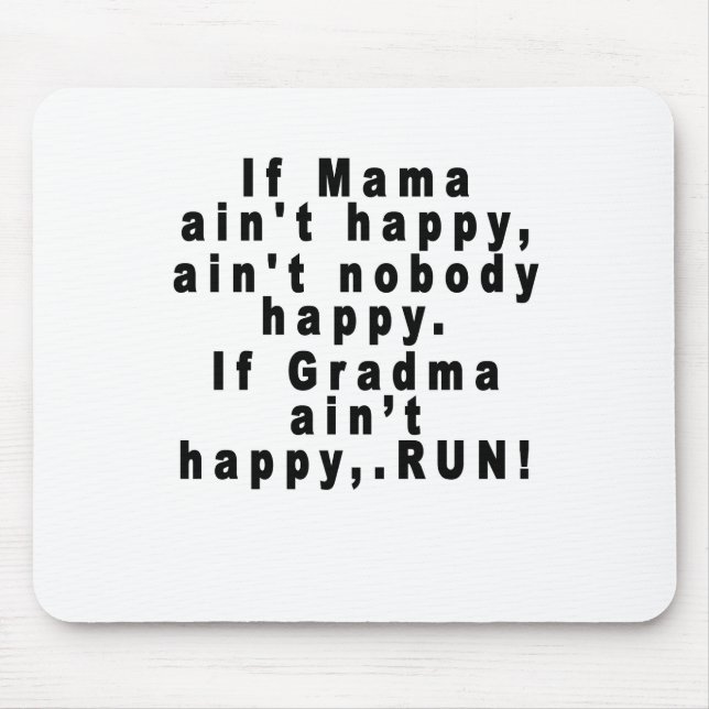 If Mama ain't happy, ain't nobody happy.If Gran... Mouse Mat (Front)