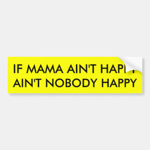 IF MAMA AIN'T HAPPY BUMPER STICKER