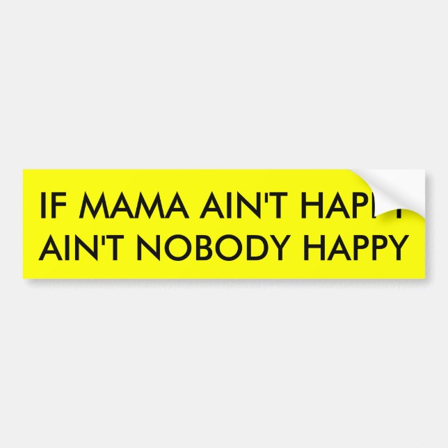 IF MAMA AIN'T HAPPY BUMPER STICKER (Front)