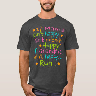 If Mama Aint Happy Run  T-Shirt