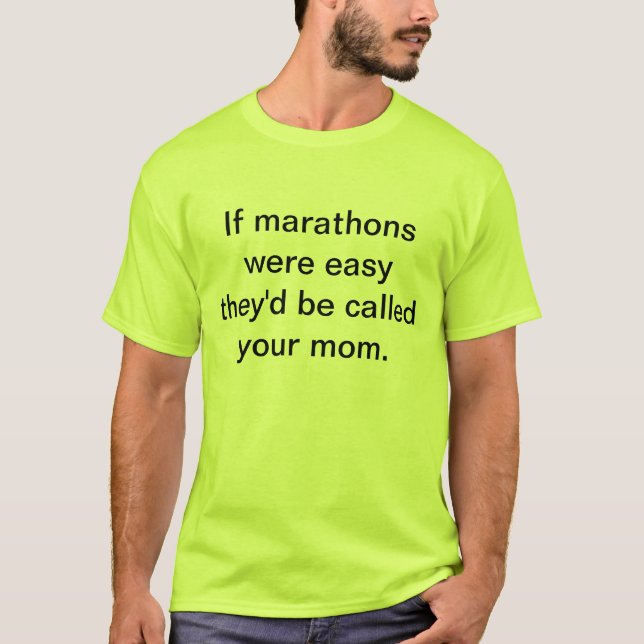If marathons were easy they'd be called your mum T-Shirt (Front)