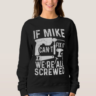 If Mike Can't Fix It We're All Screwed Funny Fathe Sweatshirt