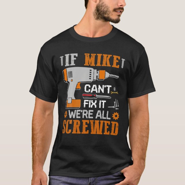 If MIKE Can't Fix It We're All Screwed Gift T-Shirt (Front)