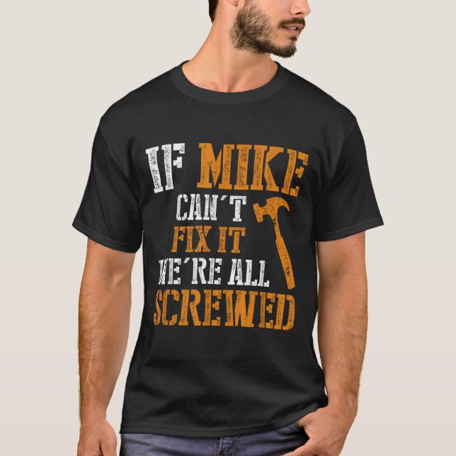 If Mike Can't Fix It We're All Screwed  T-Shirt (Front)