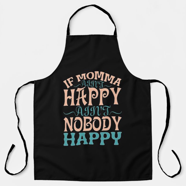 If Momma Ain't Happy Ain't Nobody Happy Apron (Front)