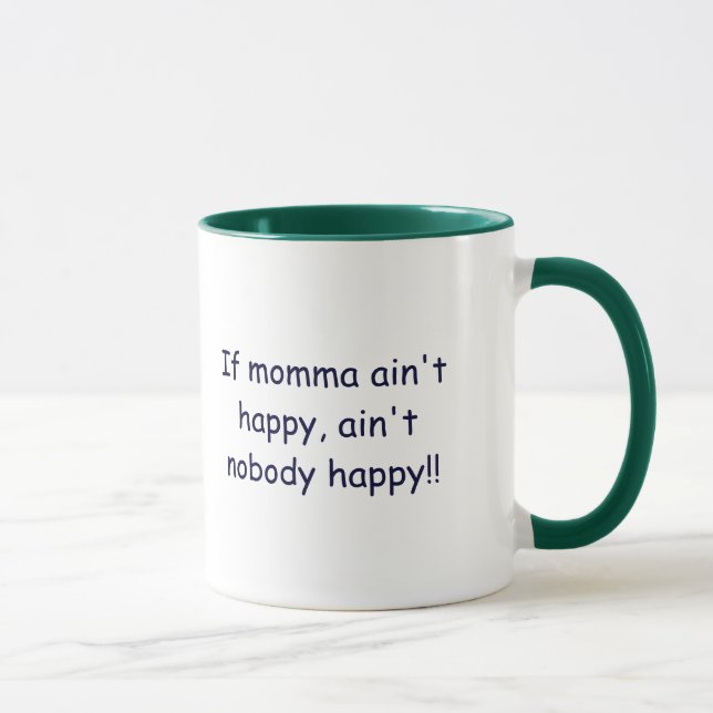 If momma ain't happy, ain't nobody happy!! mug (Right)