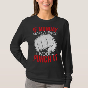 If Monday Had A Face I Would Punch It I Hate Monda T-Shirt