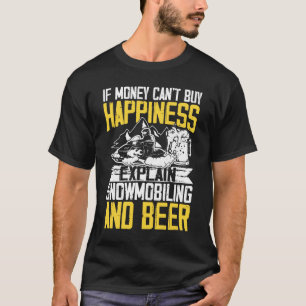 If Money Can't Buy Happiness Explain Snowmobiling  T-Shirt