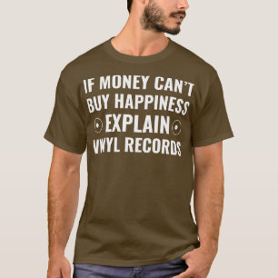 If Money Cant Buy Happiness Explain Vinyl Records T-Shirt
