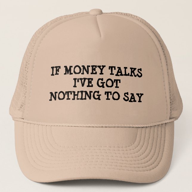 If Money Talks, I've Got Nothing To Say Trucker Hat (Front)