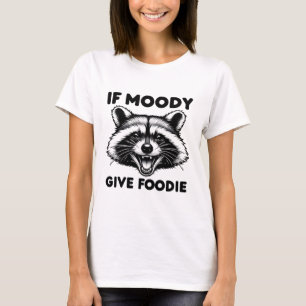 If Moody Give Foody Shirt   Funny Raccoon Tee