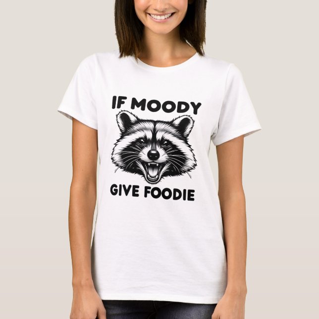 If Moody Give Foody Shirt | Funny Racoon Tee (Front)