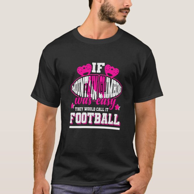 If Mountainclimbing Was Easy They'd Call It Footba T-Shirt (Front)