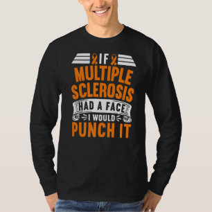 If Multiple Sclerosis Had A Face I Would Punch It T-Shirt
